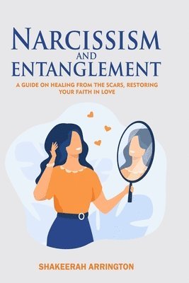 Shakeerah Arrington - Narcissism and Entanglement: Healing from Narcissistic abuse, Häftad