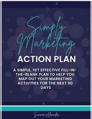 Summer Alexander - Simply Marketing Action Plan, Häftad. Tillgänglighet: Lägg i varukorg