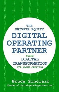 The Private Equity Digital Operating Partner: How to Use Digital Transformation for Value Creation