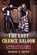 The Last Chance Saloon: Gambling, Girls and Gunfights Plus a Scheme to Steal Millions