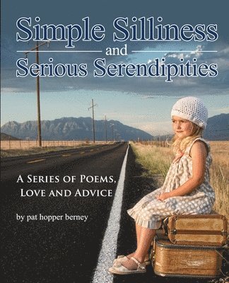 Pat Hopper Berney - Simple Silliness and Serious Serendipities: A Series of Poems, Love and Advice, Häftad