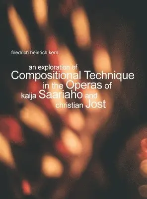 Exploration of Compositional Technique in the Operas of Kaija Saariaho and Christian Jost