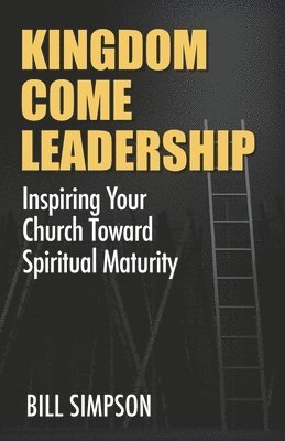 Bill Simpson - Kingdom Come Leadership: Inspiring Your Church Toward Spiritual Maturity, Häftad. Tillgänglighet: Lägg i varukorg