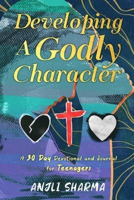 Anjli Sharma - Developing a Godly Character: A 30 Day Devotional and Journal for Teenagers, Häftad. Tillgänglighet: Lägg i varukorg