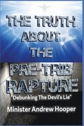 The Truth About The Pre-Trib Rapture