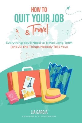 Lia Garcia - How to Quit Your Job & Travel, Häftad