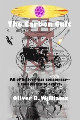 Oliver B. Williams - The Carbon Cult: All of history was conspiracy--a conspiracy to evolve., Häftad