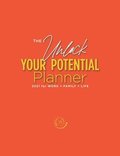 Unlock Your Potential Planner - 2021 for Work + Family + Life