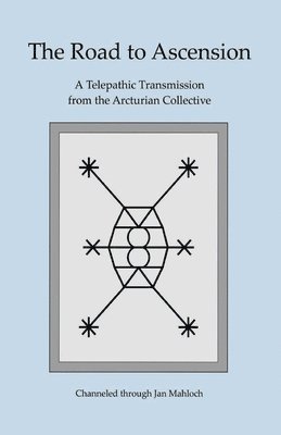 Janice M. Mahloch - The Road to Ascension: A Telepathic Transmission from the Arcturian Collective Channeled through Jan Mahloch, Häftad