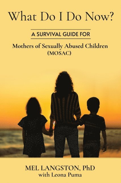 Leona Puma, Mel Langston - What Do I Do Now? A Survival Guide for Mothers of Sexually Abused Children (MOSAC), E-bok