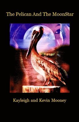Kevin M Mooney, Kayleigh M Mooney - Pelican and The MoonStar, Häftad