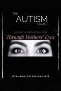 The Autism Diaries: Raising Children with Autism Through Mothers' Eyes