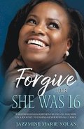 Forgive Her; She Was 16