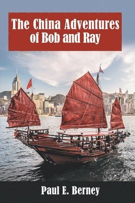 Paul E. Berney - The China Adventures of Bob and Ray, Häftad