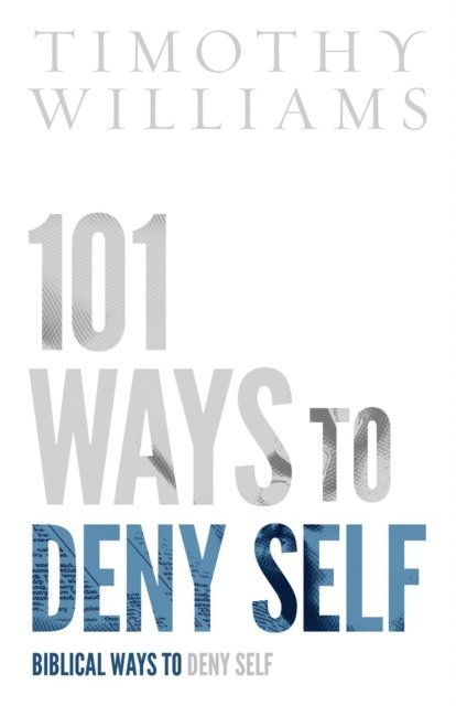 Timothy Williams - 101 Ways to Deny Self, E-bok