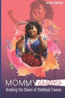 Davida Thompson - Mommy Issues: Breaking the Chains of Childhood Trauma, Häftad