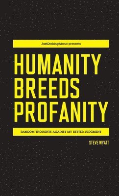 Steve Wyatt - Humanity Breeds Profanity, Häftad. Tillgänglighet: Lägg i varukorg