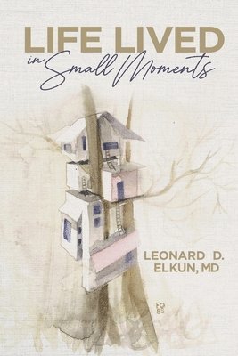 Leonard D. Elkun - Life Lived in Small Moments, Häftad. Tillgänglighet: Lägg i varukorg
