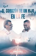 El corazn de un hijo en la fe: Caminando en la visin de mis padres espirituales