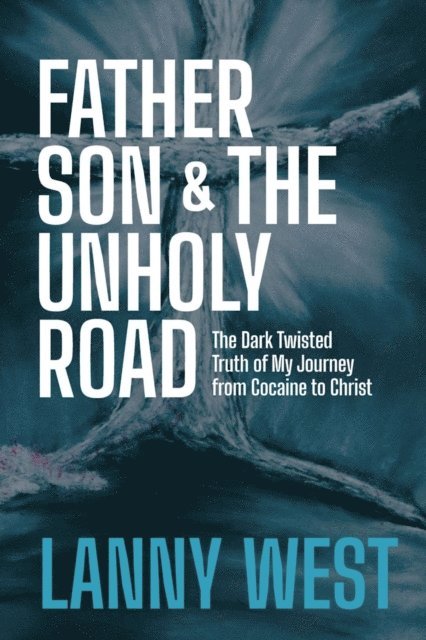 Lanny West - FATHER, SON & THE UNHOLY ROAD, E-bok