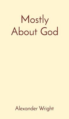 Alexander Wright - Mostly About God, Inbunden