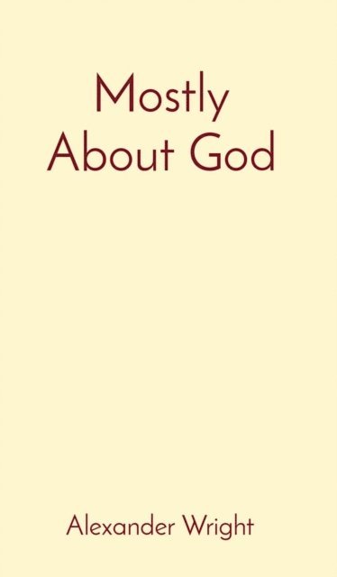 Alexander Wright - Mostly About God, E-bok