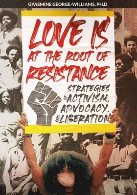 Gyasmine George-Williams - Love Is at the Root of Resistance, Häftad. Tillgänglighet: Lägg i varukorg