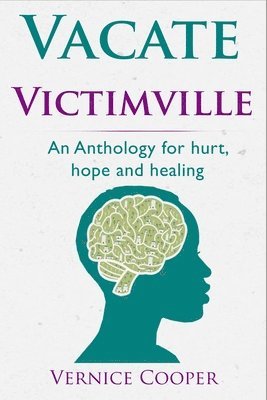 Vernice Cooper - Vacate Victimville: Anthologies for Hurt, Hope and Healing, Häftad