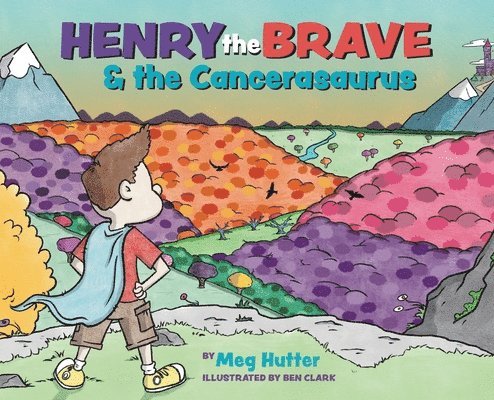 Meg Hutter - Henry the Brave and the Cancerasaurus, Inbunden