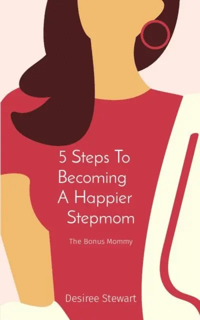 Desiree Stewart - 5 Steps To    Becoming     A Happier    Stepmom, E-bok. Tillgänglighet: Lägg i varukorg