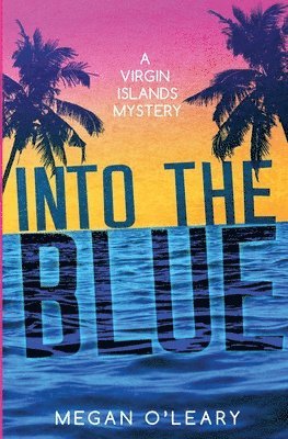 Megan O'Leary - Into the Blue: A Virgin Islands Mystery, Häftad