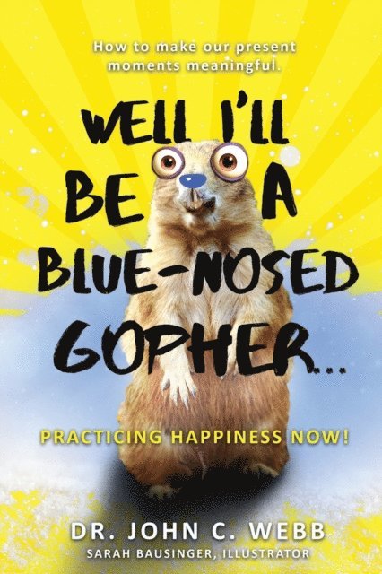 John C Webb - Well I'll Be a Blue-Nosed Gopher...Practicing Happiness Now!, E-bok. Tillgänglighet: Lägg i varukorg