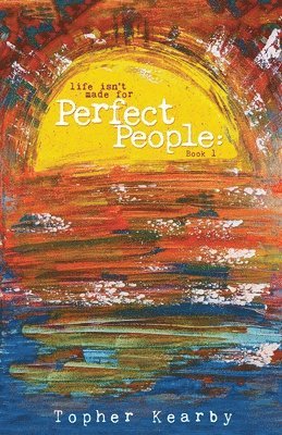 Topher Kearby - Life Isn't Made For Perfect People, Häftad
