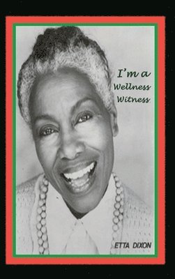 Etta Dixon - I'm a Wellness Witness, Inbunden