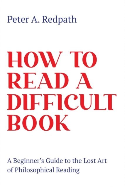 Peter A. Redpath - How to Read a Difficult Book, E-bok