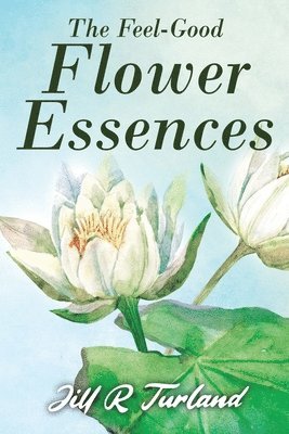 Jill R Turland - 'Feel Good' Flower Essences, Häftad