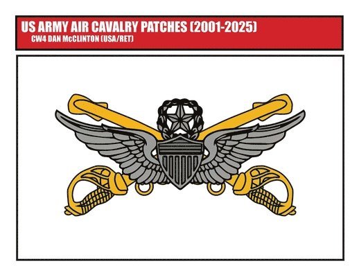 Daniel M McClinton - US Army Air Cavalry Patches (2001-2025), Häftad. Tillgänglighet: Lägg i varukorg