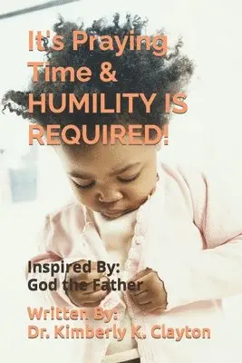 Kimberly K Clayton - It's Praying Time & HUMILITY IS REQUIRED!, Häftad. Tillgänglighet: Lägg i varukorg