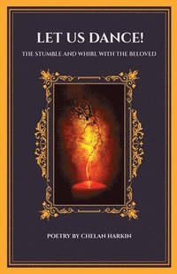 Let Us Dance! The Stumble And Whirl With The Beloved