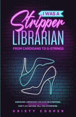 Kristy Cooper - I Was a Stripper Librarian, Häftad. Tillgänglighet: Lägg i varukorg