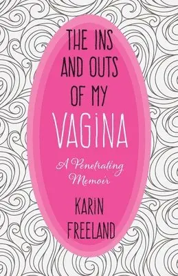 Ins and Outs of My Vagina