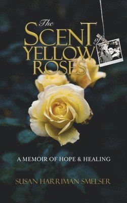 Susan M Harriman Smelser - Scent of Yellow Roses, Inbunden. Tillgänglighet: Lägg i varukorg