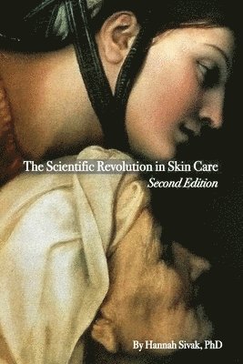 Hannah Sivak, Andrea Still - Scientific Revolution in Skin Care, 2nd Edition, Häftad