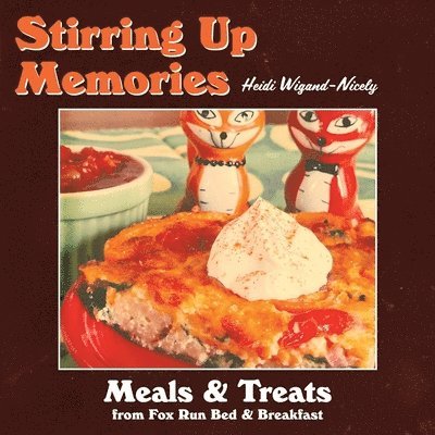 Heidi Wigand-Nicely - Stirring Up Memories - Meals and Treats from Fox Run Bed & Breakfast, Häftad
