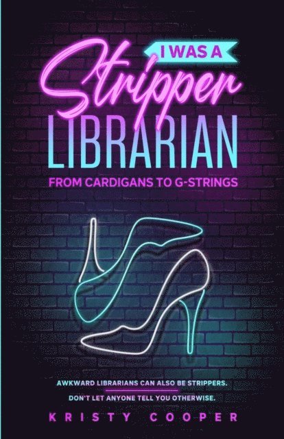 Kristy Cooper - I Was a Stripper Librarian, E-bok. Tillgänglighet: Lägg i varukorg