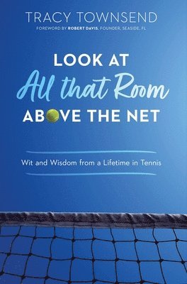 Tracy Townsend - Look at All that Room Above the Net, Inbunden