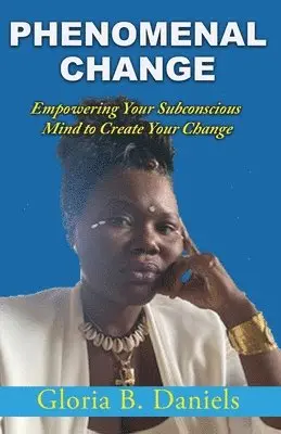 Gloria Daniels - Phenominal Change: Empowering Your Mind To Create Change, Häftad. Tillgänglighet: Lägg i varukorg