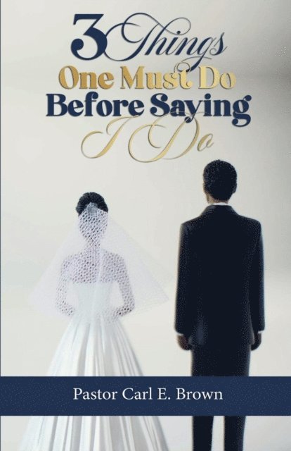 Carl Brown - 3 Things One Must Do Before Saying I Do, E-bok