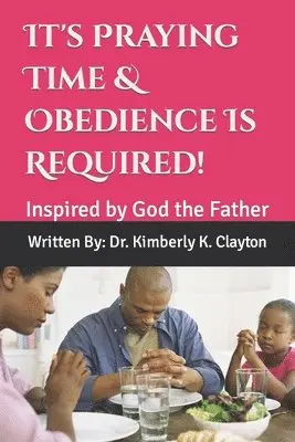 Kimberly K Clayton - It's Praying Time & Obedience Is Required!, Häftad. Tillgänglighet: Lägg i varukorg
