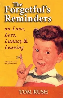 Forgetful's Reminders On Love, Loss, Lunacy & Leaving